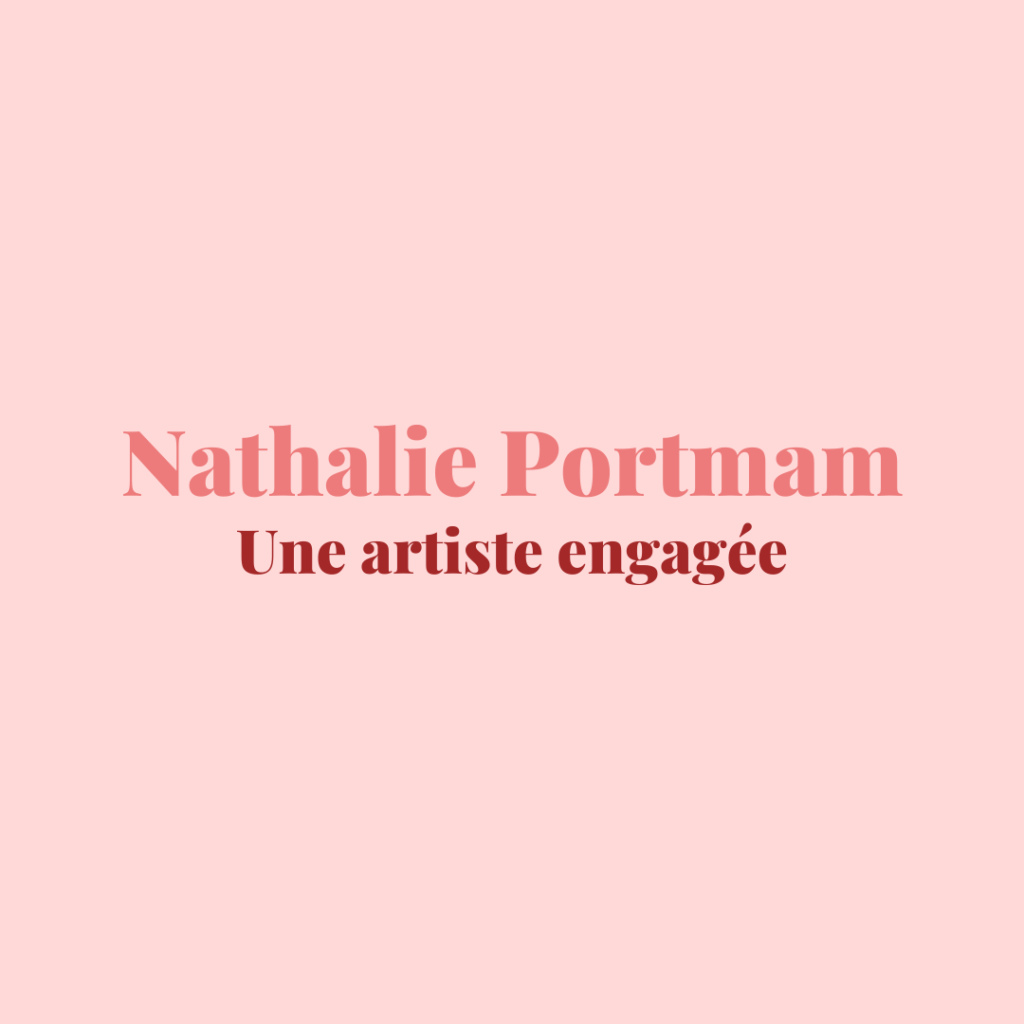 Nathalie Portman une artiste engagée leonor roversi